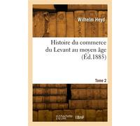 Histoire du commerce du Levant au moyen âge. Tome 2 - Heyd Wilhelm - Hachette Bnf - broché - Livre
