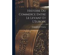 Histoire Du Commerce Entre Le Levant Et L'europe