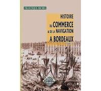 Histoire du commerce et de la navigation à Bordeaux Francisque Michel (Auteur)