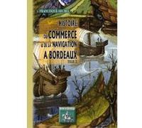 Histoire Du Commerce Et De La Navigation À Bordeaux T,2 Francisque - Michel (Auteur)