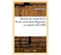 Histoire Du Comté De La Roche Et De Saint-Hippolyte, Sa Capitale