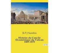Histoire du Concile oecuménique du Vatican 1869-1870