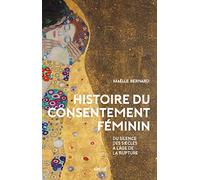 Histoire du consentement féminin: Du silence des siècles à l'âge de la rupture