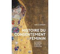 Histoire du consentement féminin - Du silence des siècles à - Maëlle Bernard - Arkhe - broché - Essai