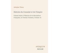 Histoire du Consulat et de l'Empire: Faisant Suite à l'Histoire de la Révolution Française, In Twenty Volumes, Volume 16