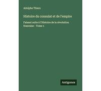 Histoire du consulat et de l'empire: Faisant suite à l'Histoire de la révolution francaise - Tome 1