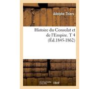Histoire du Consulat et de l'Empire. T 4 (Éd.1845-1862) ed.1845-1862 - Adolphe Thiers - Hachette Bnf - broché - Livre