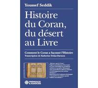 Histoire du Coran: Du désert au Livre : comment le Coran a façonné l'Histoire