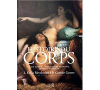Histoire du corps De la Révolution à la Grande Guerre - Alain Corbin - Seuil - broché - Essai