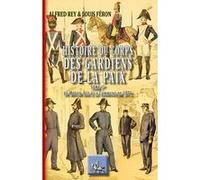 Histoire du Corps des Gardiens de la Paix Alfred Rey (Auteur), Louis Féron (Auteur)