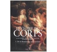 Histoire Du Corps - Volume 1, De La Renaissance Aux Lumières