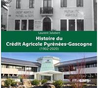 Histoire Du Crédit Agricole Pyrénées-Gascogne (1902-2020)