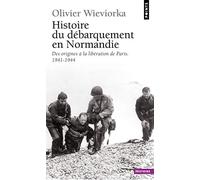 Histoire du débarquement en Normandie: Des origines à la libération de Paris (1941-1944)