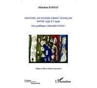 Histoire du dessin animé français entre 1936 et 1940 Une politique culturelle d'Etat ? - Sébastien Roffat - L'harmattan - broché - Etude