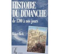 Histoire du dimanche - De 1700 à nos jours - Robert Beck - Atelier Ed De L' - broché - Livre
