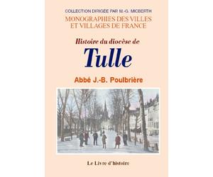 Histoire du diocèse de Tulle depuis le Ier siècle jusqu'à nos jours