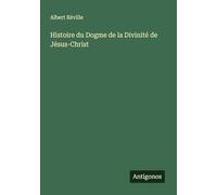 Histoire du Dogme de la Divinité de Jésus-Christ