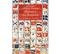 Bertrand Galimard Flavigny – Histoire du drapeau de France et d'ailleurs