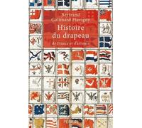 Histoire du drapeau: de France et d'ailleurs