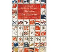 Bertrand Galimard Flavigny – Histoire du drapeau de France et d'ailleurs