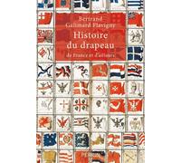 Histoire du drapeau de France et d'ailleurs - Bertrand Galimard Flavigny - Perrin - broché - Essai