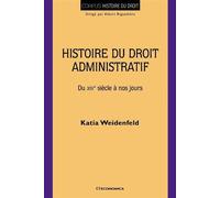 Histoire du droit administratif - du xive siecle a nos jours - Katia Weidenfeld - Economica - broché - Etude