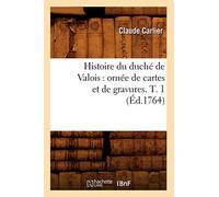 Histoire du duché de Valois : ornée de cartes et de gravures – T. 1 – Éd. 1764 – Hachette Livre