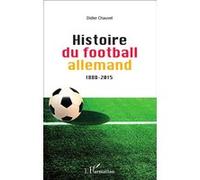 Histoire du football allemand 1888-2015 Didier Chauvet (Auteur)