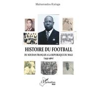 Histoire Du Football - Du Soudan Français À La République Du Mali (1935-1960)