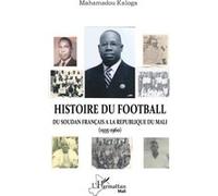 Histoire Du Football - Du Soudan Français À La République Du Mali (1935-1960)