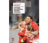 Histoire du football féminin en Suisse Dominique Prudent (Auteur)