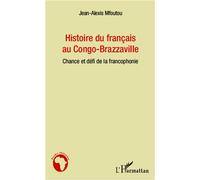 Histoire du français au Congo-Brazzaville Chance et défi de la francophonie - Jean-Alexis Mfoutou - L'harmattan - broché - Etude