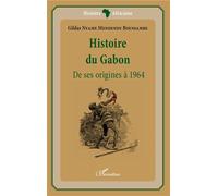 Histoire du Gabon De ses origines à 1964 - Gildas Nyame Mendendy Boussambe - L'harmattan - broché - Essai