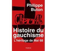 Philippe Buton – Histoire du gauchisme : L'héritage de Mai 68 – Perrin