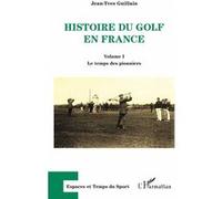 Jean-Yves Guillain – Histoire du golf en France – Volume I : Le temps des pionniers – Broché