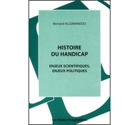 Histoire Du Handicap. Enjeux Scientifiques, Enjeux Politiques