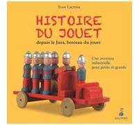 Histoire du jouet depuis le Jura, berceau du jouet Yvan Lacroix (Auteur)