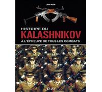 Histoire Du Kalashnikov - A L'épreuve De Tous Les Combats
