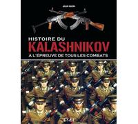 Histoire du Kalashnikov - à l'épreuve de tous les combats - Jean Huon - Eds Techniques Pour L'automobile Et L'industrie - relié - Beau livre