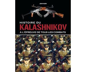 Histoire du Kalashnikov - à l'épreuve de tous les combats - Jean Huon - Eds Techniques Pour L'automobile Et L'industrie - relié - Beau livre