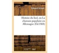 Histoire du lied, ou La chanson populaire en Allemagne (Éd.1868) Edouard Schuré (Auteur)