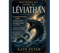 HISTOIRE DU LIVRE DE LÉVIATHAN: Le serpent tortueux vaincu : la victoire de Yahvé sur le dragon d’eau du chapitre quarante et un de Job ; la puissance indomptable entre les mains de Dieu ; du cinquièm