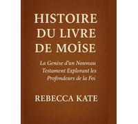Histoire du livre de Moïse: La genèse d'un Nouveau Testament explorant les profondeurs de la foi