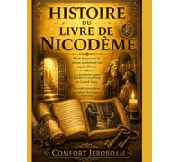 HISTOIRE DU LIVRE DE NICODÈME: Récit des portes de prison ouvertes et des captifs libérés. Les anciennes pages derrière les traditions du Samedi Saint, des codex poussiéreux aux débats théologiques mo