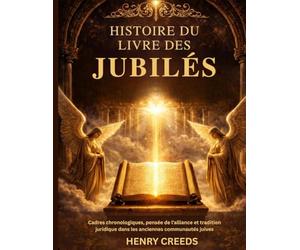 Histoire du Livre des Jubilés: Cadres chronologiques, pensée de l'alliance et tradition juridique dans les anciennes communautés juives