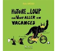 Histoire du loup qui veut aller en vacances Denis Abrard (Auteur)