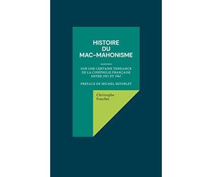 Histoire du mac-mahonisme: Sur une certaine tendance de la cinéphilie française entre 1951 et 1967