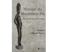 Histoire du Manneken-Pis: Racontée par lui-même