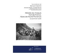 Histoire du maquis Fort-de-France, Alpes-de-Haute-Provence Le pont est voûté - Bernard VALENTINI - Le Manuscrit Eds - broché - Livre