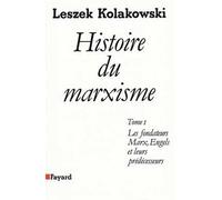 Histoire du marxisme - Les fondateurs : Marx, Engels et leurs prédécesseurs - Leszek Kolakowski - Fayard - Livre